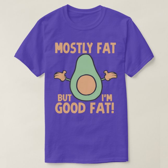 Mostly Fat But Ix27m Good Fat Avocado T-Shirt (Design Front)