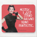 Mostly I just stand around being fantastic. Mouse Pad<br><div class="desc">Mostly I just stand around being fantastic.</div>