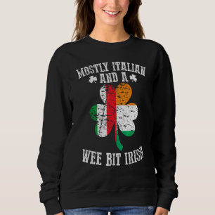 Mostly Italian Wee Bit Irish   Italy St Patricks D Sweatshirt