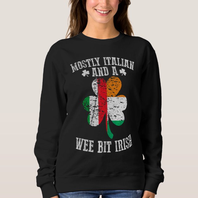 Mostly Italian Wee Bit Irish   Italy St Patricks D Sweatshirt (Front)
