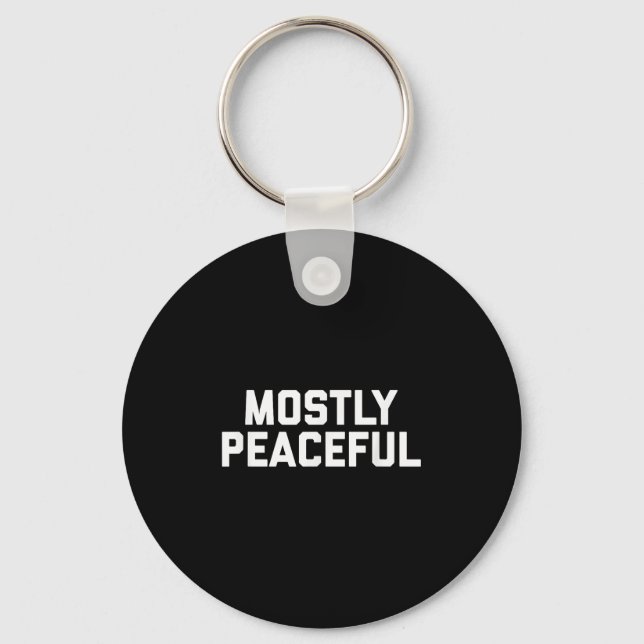 Mostly Peaceful - Funny Political Protest Joke  Key Ring (Front)