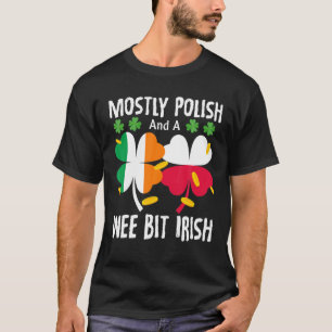 Mostly Polish And A Wee Bit Irish St Patricks Day T-Shirt