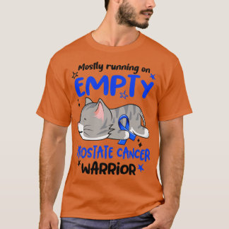 Mostly Running on Empty Prostate Cancer Warrior1 T-Shirt