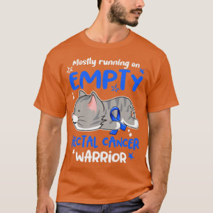 Mostly Running on Empty Rectal Cancer Warrior T-Shirt