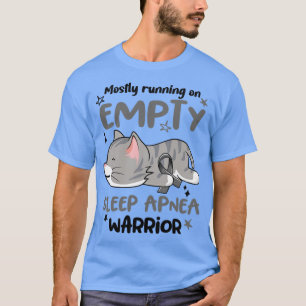 Mostly Running on Empty Sleep Apnoea Warrior1 T-Shirt
