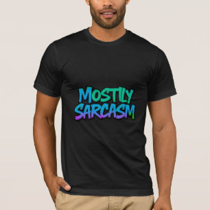 Mostly Sarcasm t shirt bold funny graphic tee 