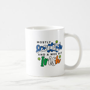 Mostly Scottish And A Wee Bit Irish Saint Patricks Coffee Mug