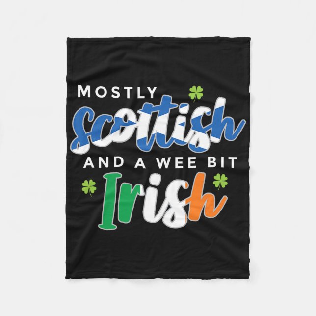 Mostly Scottish And A Wee Bit Irish Saint Patricks Fleece Blanket (Front)