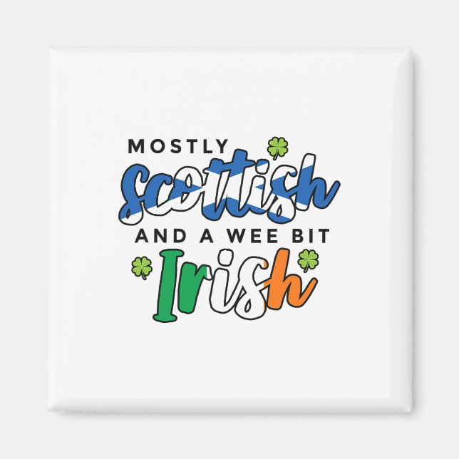 Mostly Scottish And A Wee Bit Irish Saint Patricks Magnet (Front)