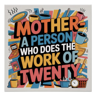 Mother - A Person Who Does The Work Of Twenty Poster