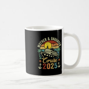 Mother And Daughter Cruise 2025 Family Trip Vacati Coffee Mug