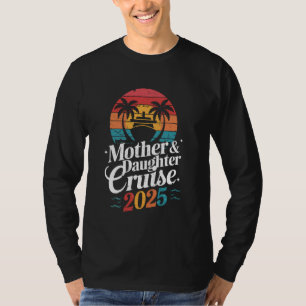 Mother And Daughter Cruise 2025 Family Trip Vacati T-Shirt