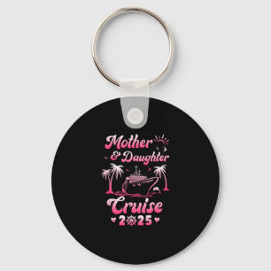 Mother And Daughter Cruise 2025 Funny Family Trip Key Ring