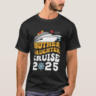 Mother And Daughter Cruise 2025 Mum Daughter Trip T-Shirt