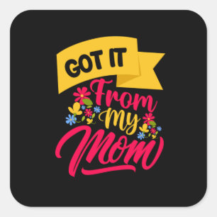 Mother Art Got It From My Mum Square Sticker