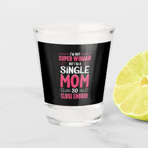 Mother Art I Am A Single Mum Shot Glass