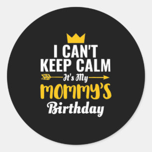 Mother Art   It Is My Mommys Birthday Classic Round Sticker