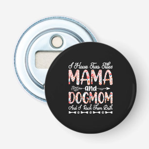 Mother Art Mama And Dog Mom Birthday Bottle Opener