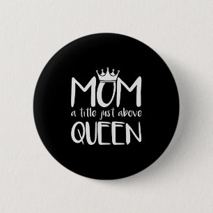 Mother Art Mum A Title Just Above Queen 6 Cm Round Badge