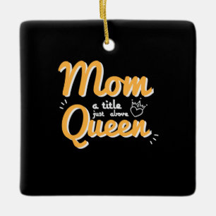 Mother Art Mum A Title Just Above Queen Ceramic Ornament