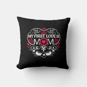 Mother Art My First Love Is Mom Cushion
