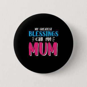 Mother Art My Greatest Blessings Call Me Mum 6 Cm Round Badge
