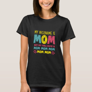 Mother Art My Nickname is Mommy Birthday T-Shirt