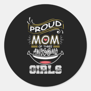 Mother Art   Proud Mum Of Three Awesome Girls Classic Round Sticker