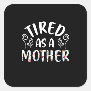 Mother Art Tired As A Mother Square Sticker