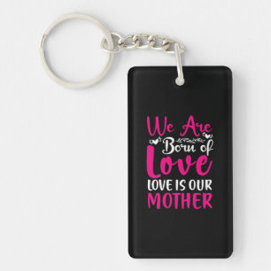 Mother Art We Are Born Of Love Our Mother Key Ring