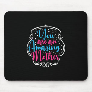 Mother Art You Are An Amazing Mother Mouse Pad