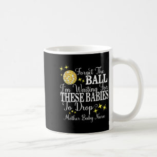 Mother Baby Nurse New Years Stpartum Ob Gyn Techni Coffee Mug