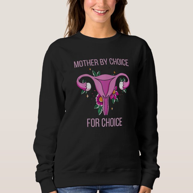 Mother By Choice For Choice Pro Abortion Pro Choic Sweatshirt (Front)