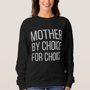 Mother By Choice For Choice Pro Choice Feminist Ri Sweatshirt
