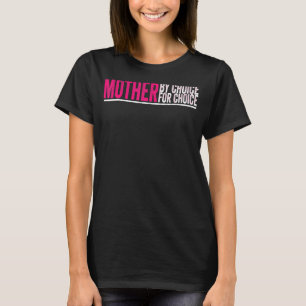 Mother By Choice For Choice Pro Choice Feminist Ri T-Shirt