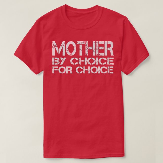 Mother By Choice For Choice Pro Choice Feminist Ri T-Shirt (Design Front)