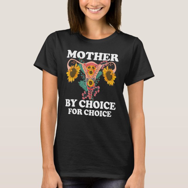 Mother By Choice For Choice Pro Choice Feminist Ri T-Shirt (Front)