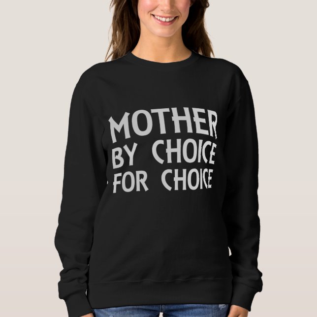 Mother By Choice For Choice Pro-Choice Women's Rig Sweatshirt (Front)