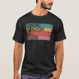 Mother By Choice For Choice Retro Pro Choice Femin T-Shirt