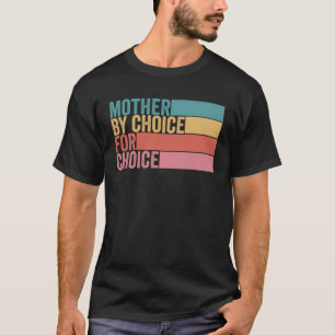 Mother By Choice For Choice Retro Pro Choice Femin T-Shirt