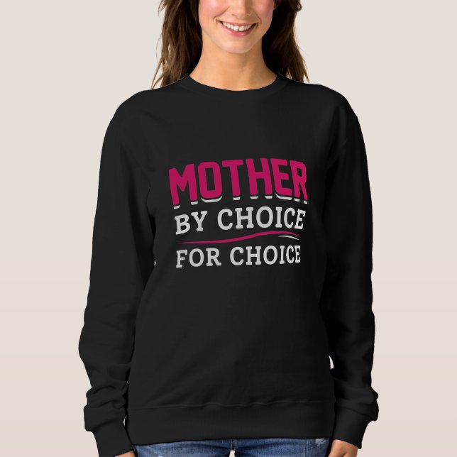 Mother By Choice For Choice Sweatshirt (Front)