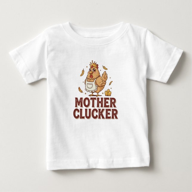 Mother Clucker Baby T-Shirt (Front)