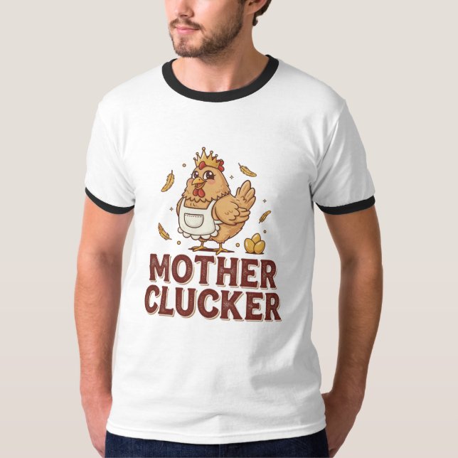 Mother Clucker T-Shirt (Front)