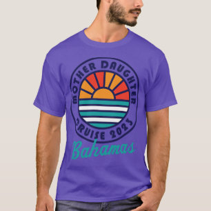 Mother Daughter Cruise 2023 Bahamas Mother Daughte T-Shirt