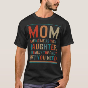 Mother Daughter Having Me As Your Daughter Is You T-Shirt