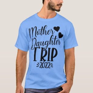 Mother Daughter Trip 2022 Summer Trip Matching Vac T-Shirt
