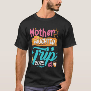 Mother Daughter Trip 2025 Mother Daughter Vacation T-Shirt