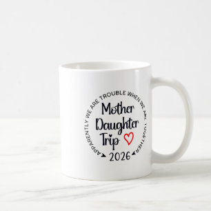 Mother Daughter Trip 2026 Family Vacation Mom Matc Coffee Mug
