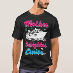 Mother Daughter Trip  And Mother Daughter Cruise   T-Shirt