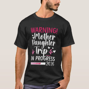 Mother Daughter Trip in Progress 2026 Mum Daughter T-Shirt